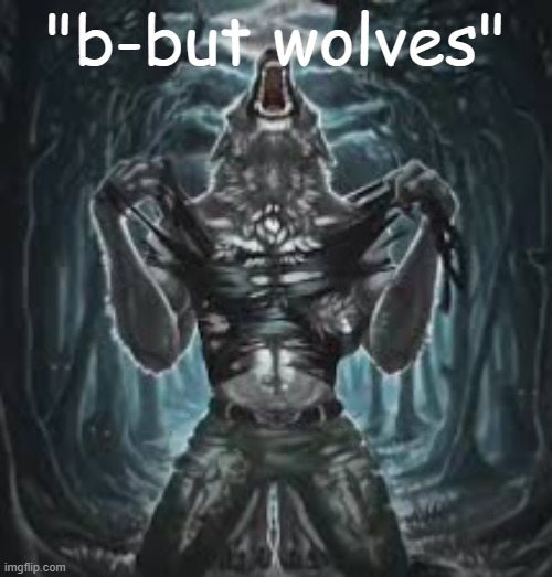 dbfgd | "b-but wolves" | image tagged in sigma lone wolf | made w/ Imgflip meme maker