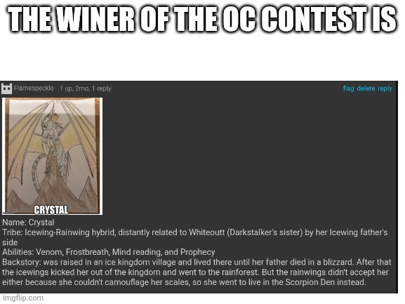 Blank White Template | The winer of the oc contest is | image tagged in blank white template | made w/ Imgflip meme maker