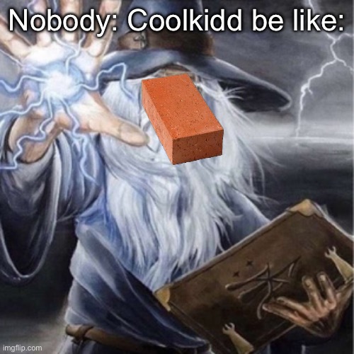Wizard Casting | Nobody: Coolkidd be like: | image tagged in wizard casting | made w/ Imgflip meme maker