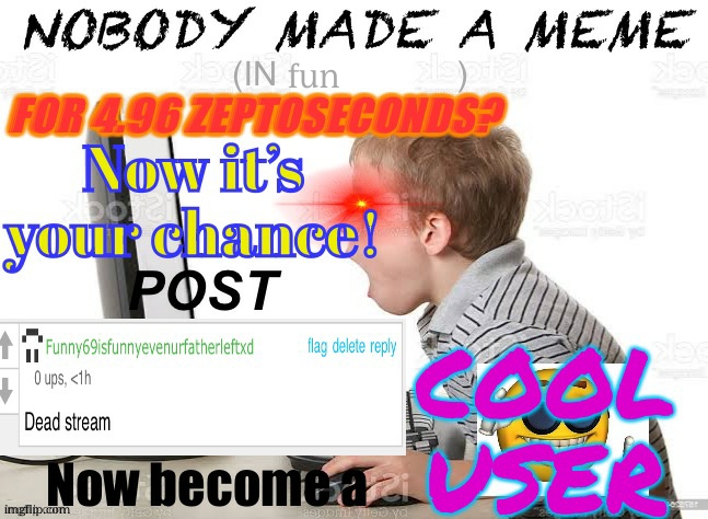 When dead stream | fun | image tagged in when dead stream | made w/ Imgflip meme maker