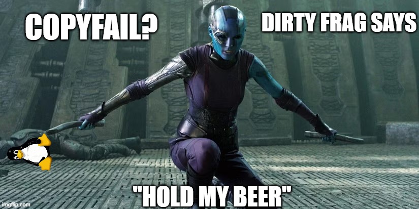 COPYFAIL? Dirty Frag says "hold my beer" | Dirty Frag Says; CopyFail? "hold my beer" | image tagged in dirty frag - hold my beer | made w/ Imgflip meme maker