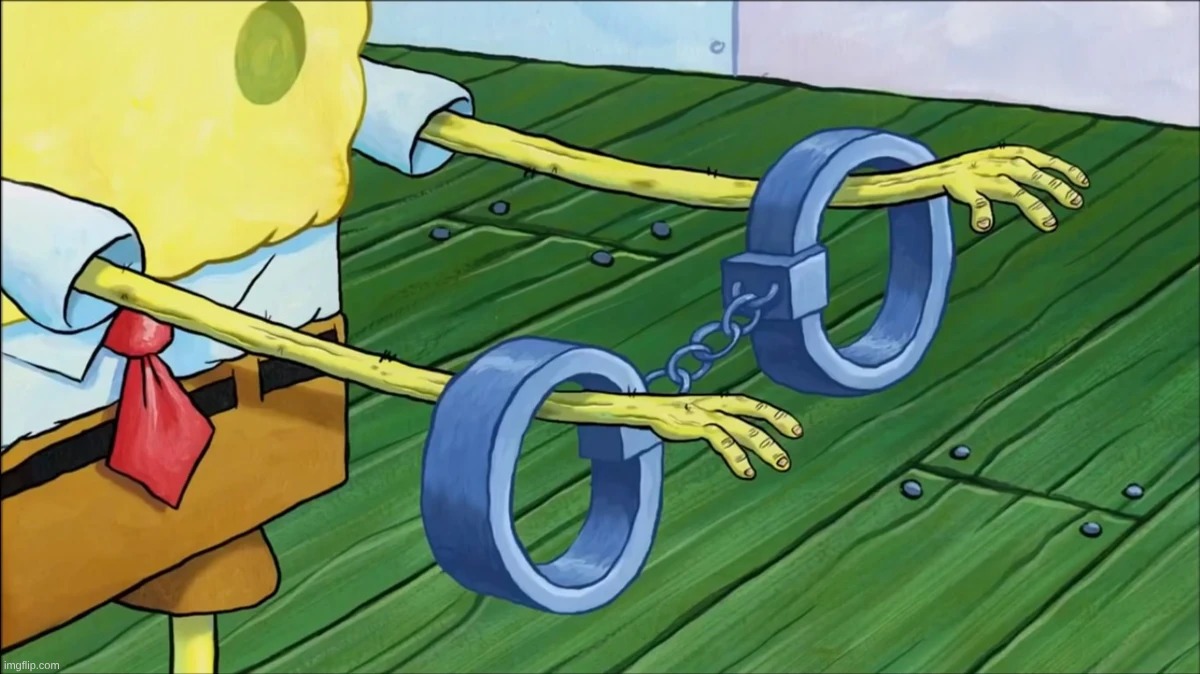 Spongebob handcuffs | image tagged in spongebob handcuffs | made w/ Imgflip meme maker