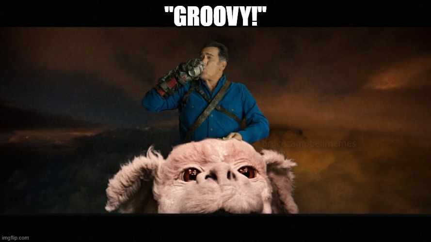 The Never Ending Army of Darkness | "groovy!" | image tagged in bruce campbell,army of darkness,neverending story,mashup,beer | made w/ Imgflip meme maker