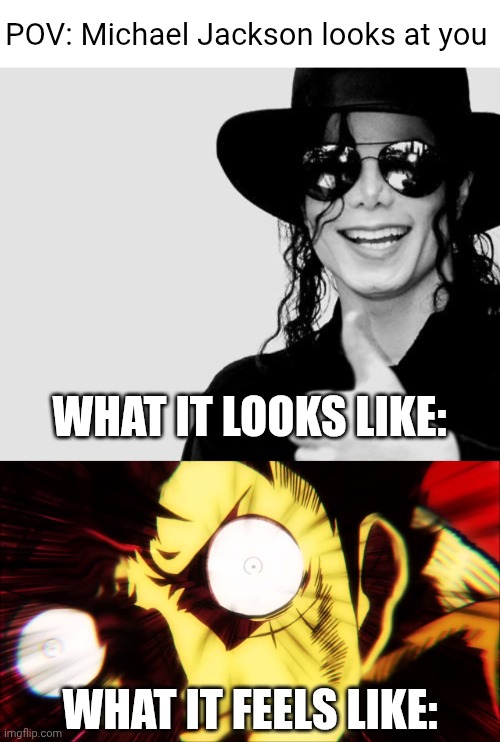Bro had it for SURE!! | POV: Michael Jackson looks at you; What it looks like:; What it feels like: | image tagged in michael jackson - okay yes sign,anime,music,one piece,conqueror's haki | made w/ Imgflip meme maker