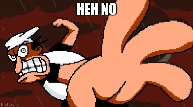 Peppino punching violently | heh no | image tagged in peppino punching violently | made w/ Imgflip meme maker