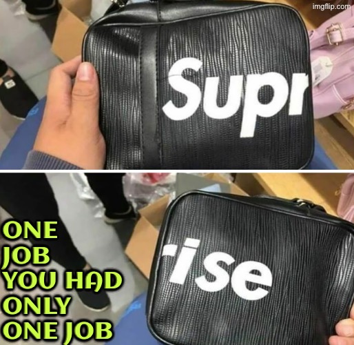 Another ridiculous mistake that had to be intentional | One job you had only one job | image tagged in you had one job,design fails,dafuq did i just read,surprise,duhhh dumbass,do you are have stupid | made w/ Imgflip meme maker