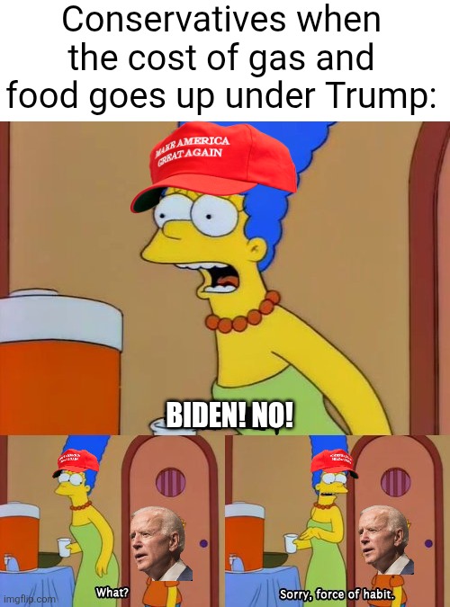 They refuse to admit that Trump isn't doing too good a job either | Conservatives when the cost of gas and food goes up under Trump:; Biden! No! | image tagged in simpsons bart no,maga,trump supporters,conservative hypocrisy,inflation | made w/ Imgflip meme maker