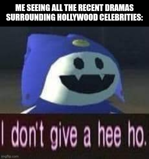 Jack Frost I don't give a hee ho | Me seeing all the recent dramas surrounding Hollywood celebrities: | image tagged in memes,celebrity,drama | made w/ Imgflip meme maker