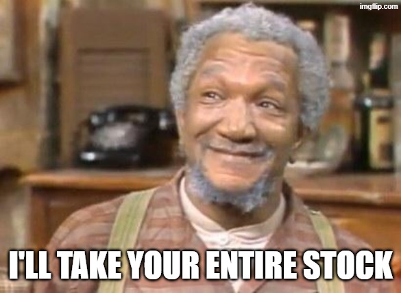 I'll take your entire stock | image tagged in fred sanford | made w/ Imgflip meme maker