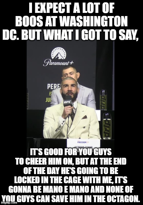 Aiemann Zahabi | I expect a lot of boos at Washington DC. But what I got to say, It's good for you guys to cheer him on, but at the end of the day he's going to be locked in the cage with me, It's gonna be mano e mano and none of you guys can save him in the octagon. | image tagged in ufc locked png,ufc,sean o'malley | made w/ Imgflip meme maker