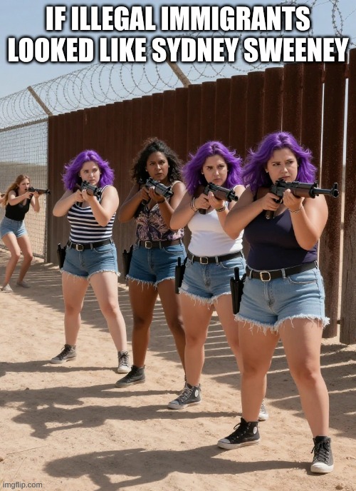 illegal immigrant beauties | If illegal immigrants looked like Sydney Sweeney | image tagged in e6883d23-ce6d-4bd9-81b9-4bd5968e4f1b webp | made w/ Imgflip meme maker