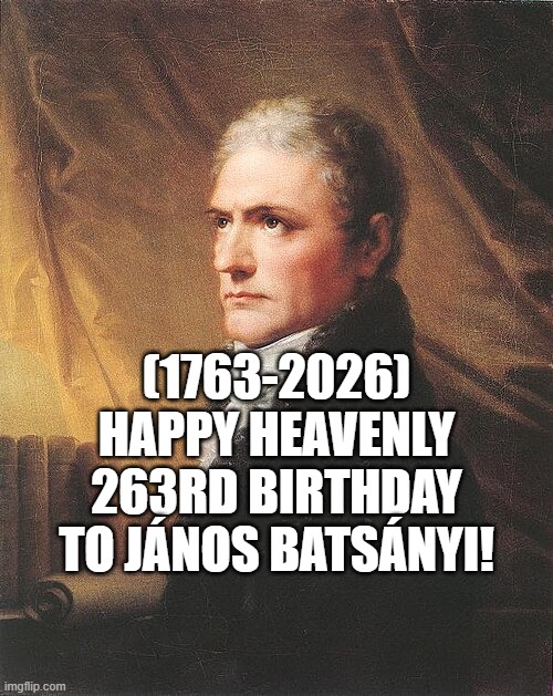 János Batsányi's Heavenly 263rd Birthday! (Poet) | (1763-2026)
Happy Heavenly 263rd Birthday
To János Batsányi! | image tagged in hillary clinton,office space,thomas the train,serious face | made w/ Imgflip meme maker