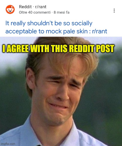 I agree with this reddit post | image tagged in memes,1990s first world problems | made w/ Imgflip meme maker