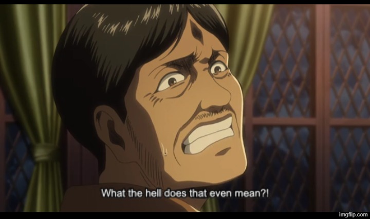 What the hell does that even mean | image tagged in what the hell does that even mean | made w/ Imgflip meme maker