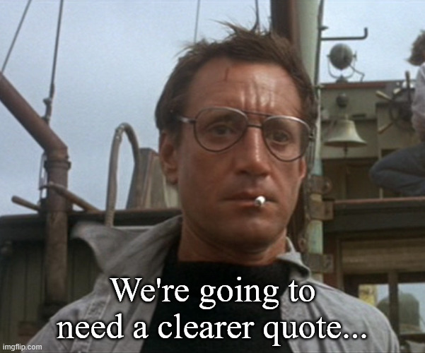 Brody 2 | We're going to need a clearer quote... | image tagged in chief brody | made w/ Imgflip meme maker
