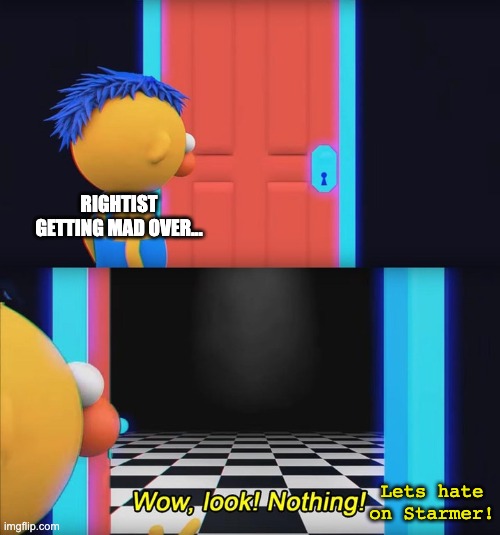 Wow, look! Nothing! | rightist getting mad over... Lets hate on Starmer! | image tagged in wow look nothing,rightist hypocracy,dumb conservatives,politics,starmer,liberal | made w/ Imgflip meme maker