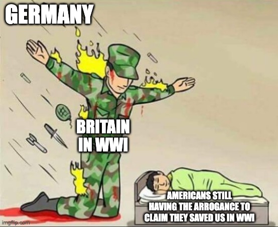 Soldier protecting sleeping child | Germany; Britain in WWI; Americans still having the arrogance to claim they saved us in WWI | image tagged in soldier protecting sleeping child,liberal,british,war,ww1 | made w/ Imgflip meme maker