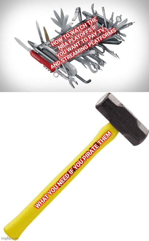 Not safe for FLOPPING | How to watch the NBA playoffs if you want to pay TV and streaming platforms; What you need If you pirate them | image tagged in super swiss army knife,the ban hammer,nba,nba memes,pirate,customers | made w/ Imgflip meme maker