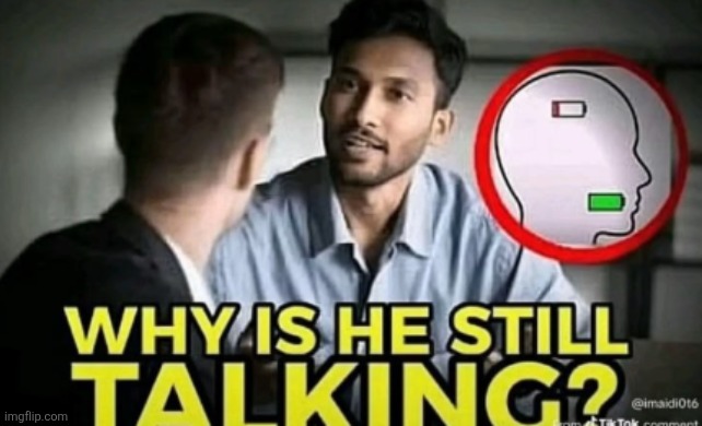 image tagged in why is he still talking | made w/ Imgflip meme maker
