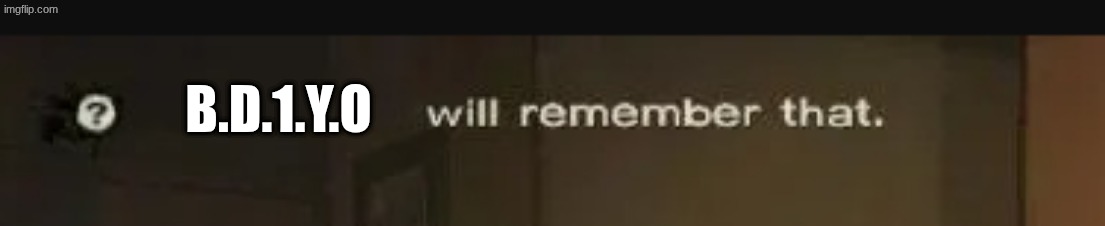 telltale will remember that | B.d.1.y.o | image tagged in telltale will remember that | made w/ Imgflip meme maker