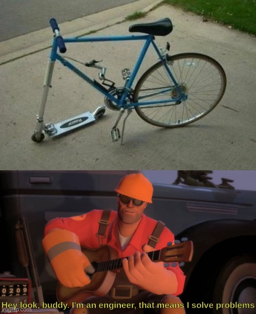 At least better than nothing. | image tagged in hey look buddy i'm an engineer that means i solve problems,bike | made w/ Imgflip meme maker