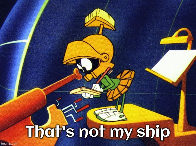 Marvin the Martian | That's not my ship | image tagged in marvin the martian | made w/ Imgflip meme maker