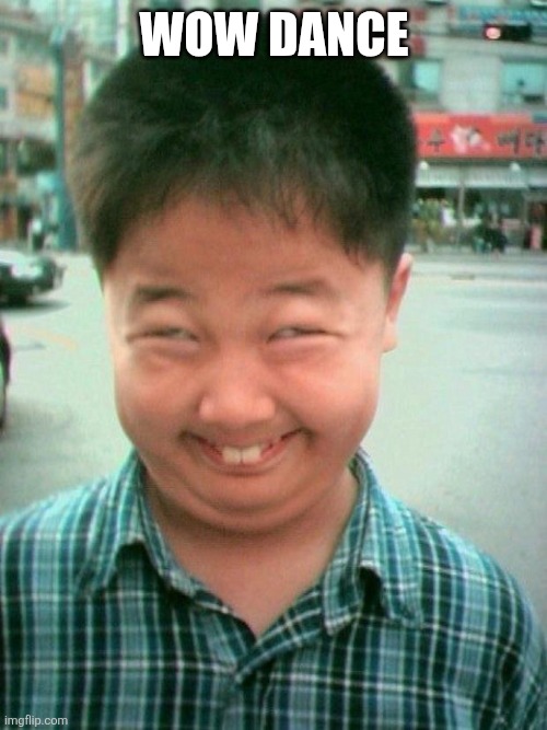 funny kid smile | Wow dance | image tagged in funny kid smile | made w/ Imgflip meme maker