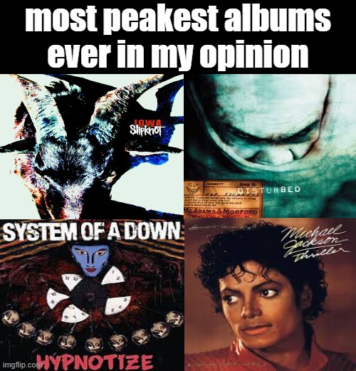 some honorable mentions | most peakest albums ever in my opinion | image tagged in album | made w/ Imgflip meme maker