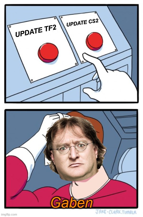 Two Buttons | UPDATE CS2; UPDATE TF2; Gaben | image tagged in memes,two buttons,valve,tf2,cs2 | made w/ Imgflip meme maker
