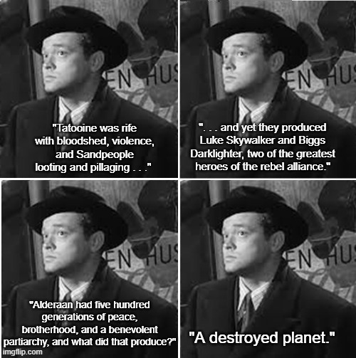 Harry Lime Explains 'Star Wars' | image tagged in harry lime,the third man,star wars,tatooine,alderaan | made w/ Imgflip meme maker