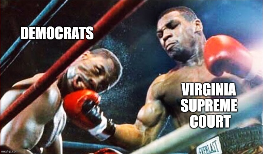 Boom | Democrats; Virginia 
Supreme 
Court | image tagged in tyson punch | made w/ Imgflip meme maker