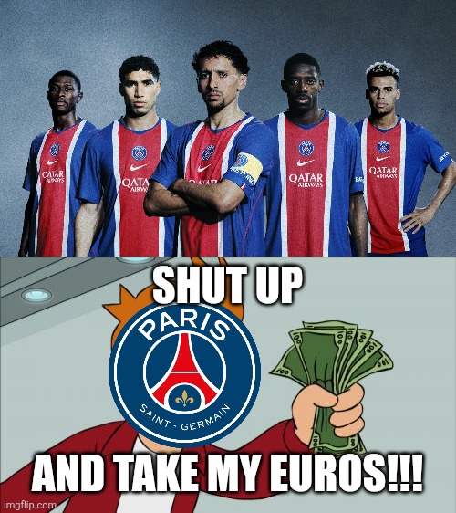 PSG to release their 26/27 home jersey | SHUT UP; AND TAKE MY EUROS!!! | image tagged in memes,shut up and take my money fry,psg,football,champions league | made w/ Imgflip meme maker