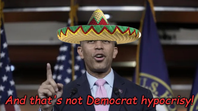 And that's not Democrat hypocrisy! | image tagged in hakeem jeffries | made w/ Imgflip meme maker