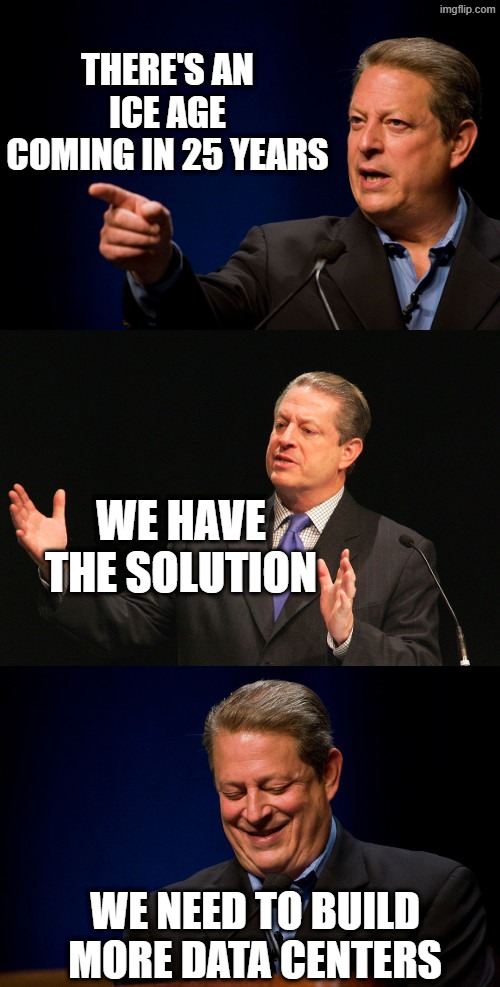 Dude can't even keep a straight face | There's an Ice Age Coming in 25 years; We have the solution; We need to build more Data Centers | image tagged in bad pun al gore,climate change,ice age,stupid,it's that obvious,agenda | made w/ Imgflip meme maker