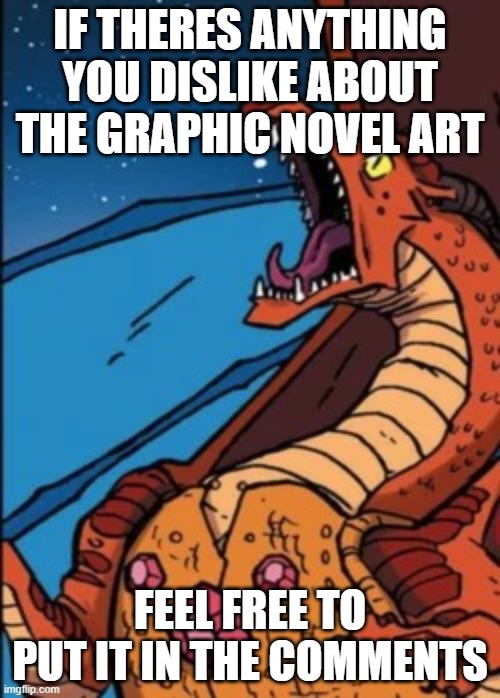 not really anything against the art: there are certain things I dislike about it | if theres anything you dislike about the graphic novel art; feel free to put it in the comments | image tagged in scarlet screaming | made w/ Imgflip meme maker