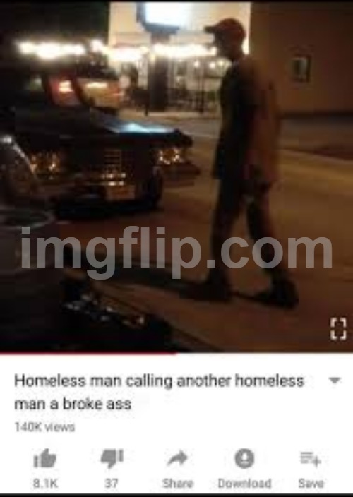 Homeless man calling another homeless man a broke ass | image tagged in homeless man calling another homeless man a broke ass | made w/ Imgflip meme maker