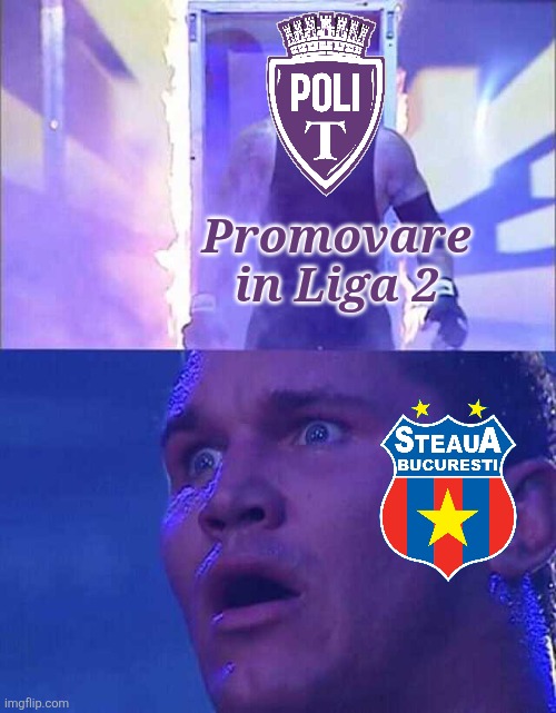Poli Timisoara, PROMOVATA in LIGA 2!!! | Promovare in Liga 2 | image tagged in randy orton undertaker,poli timisoara,steaua,liga 2,funny,memes | made w/ Imgflip meme maker