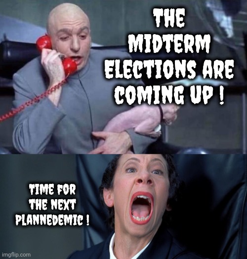 Just a coincidence , I'm sure | The Midterm Elections are coming up ! Time for the next Plannedemic ! | image tagged in dr evil and frau,politicians suck,democrats democratting,monsters inc,new name,election tampering | made w/ Imgflip meme maker