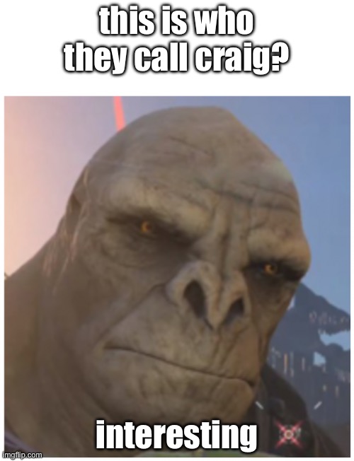 brute | this is who they call craig? interesting | image tagged in craig halo | made w/ Imgflip meme maker