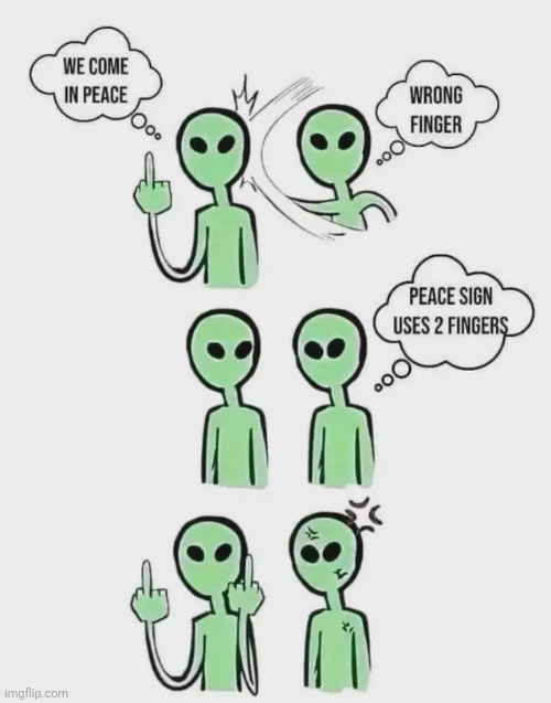 A Language Barrier | image tagged in alien meeting suggestion,translation fail,give peace a chance,alright i get it,extraterrestrial | made w/ Imgflip meme maker