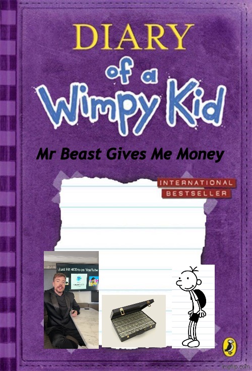 New book idea | Mr Beast Gives Me Money | image tagged in diary of a wimpy kid cover template,remix | made w/ Imgflip meme maker