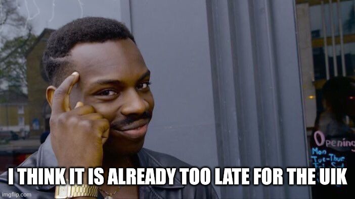 Roll Safe Think About It Meme | I think it is already too late for the uik | image tagged in memes,roll safe think about it | made w/ Imgflip meme maker