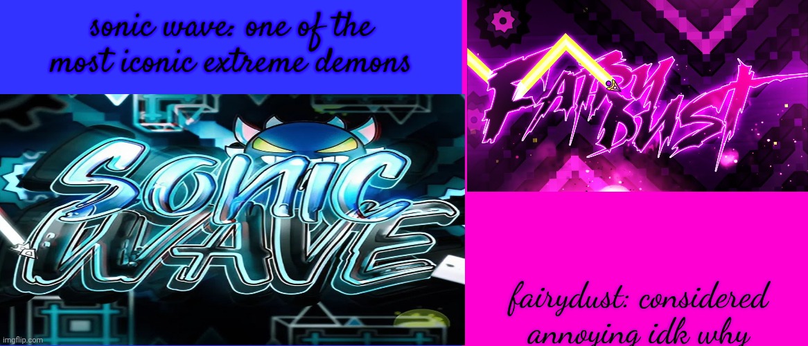 aaaaaaaaaaaaaaaaaaaaaaaaaa | sonic wave: one of the most iconic extreme demons; fairydust: considered annoying idk why | image tagged in blank hot pink background,gd,geometry dash,vote one out,idk | made w/ Imgflip meme maker