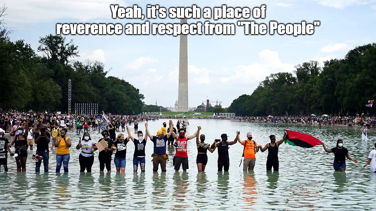 Yeah, it's such a place of reverence and respect from "The People" | made w/ Imgflip meme maker