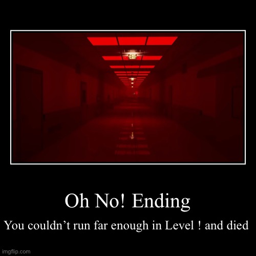Run! Don’t make the same mistake again. | Oh No! Ending | You couldn’t run far enough in Level ! and died | image tagged in funny,demotivationals,the backrooms,backrooms | made w/ Imgflip demotivational maker