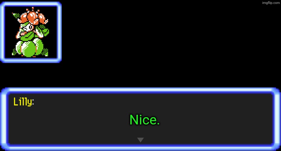 Nice. | image tagged in pokemon text box lilly | made w/ Imgflip meme maker