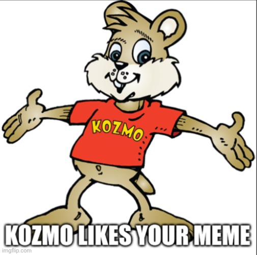 image tagged in kozmo likes your meme | made w/ Imgflip meme maker