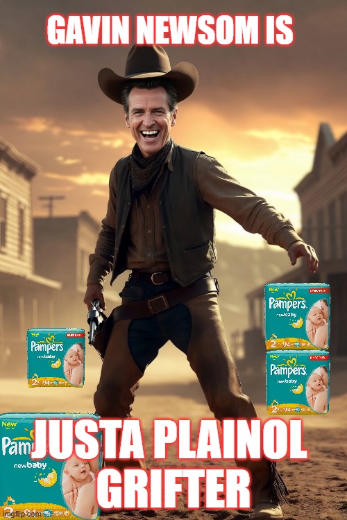 Grifter | Gavin newsom is; Justa Plainol 
Grifter | image tagged in gavin newsom,california,diaper dump | made w/ Imgflip meme maker
