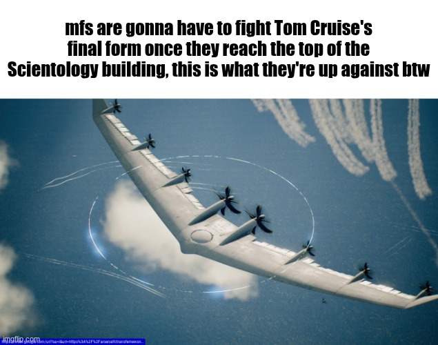 Tom Cruise Final form | mfs are gonna have to fight Tom Cruise's final form once they reach the top of the Scientology building, this is what they're up against btw | image tagged in arsenal bird | made w/ Imgflip meme maker