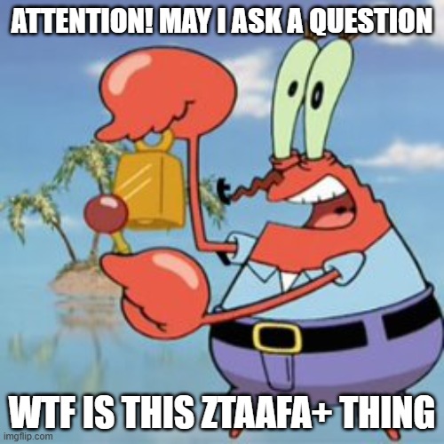 this is pissing me off like HELL | attention! may i ask a question; wtf is this ztaafa+ thing | image tagged in mr krabs give it up,dandy's world,anti dandy's world,furry,anti furry,ai art | made w/ Imgflip meme maker